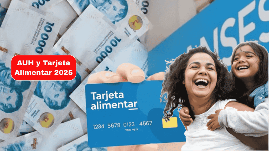 AUH y Tarjeta Alimentar 2025: Cobrá hasta $150.224 por hijo Guía fácil para saber si calificás y el calendario de pagos de ANSES.