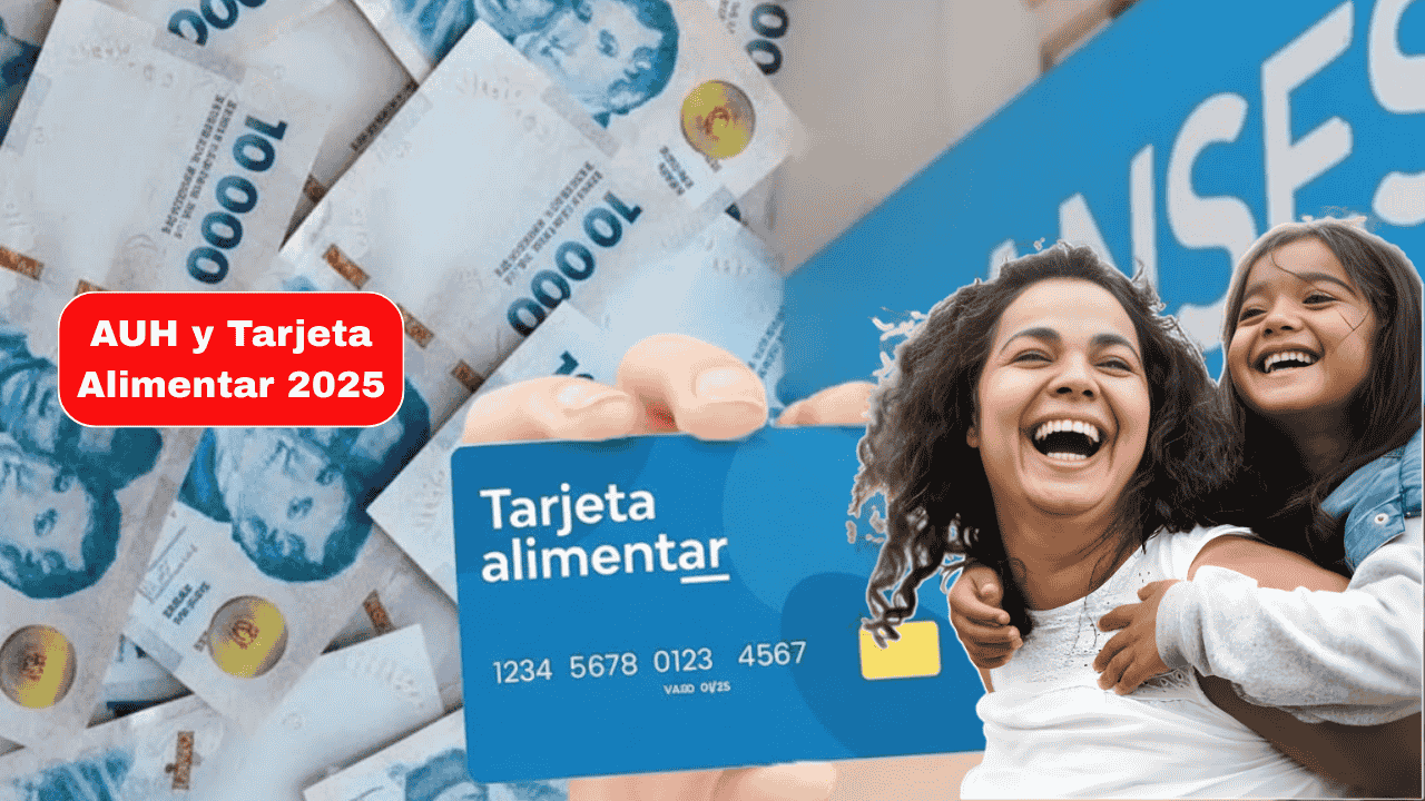 AUH y Tarjeta Alimentar 2025: Cobrá hasta $150.224 por hijo Guía fácil para saber si calificás y el calendario de pagos de ANSES.